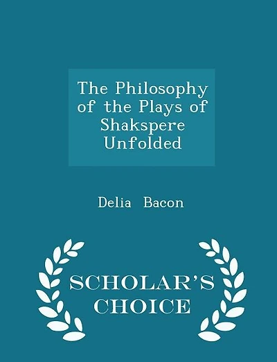 The Philosophy of the Plays of Shakspere Unfolded - Scholar's Choice Edition