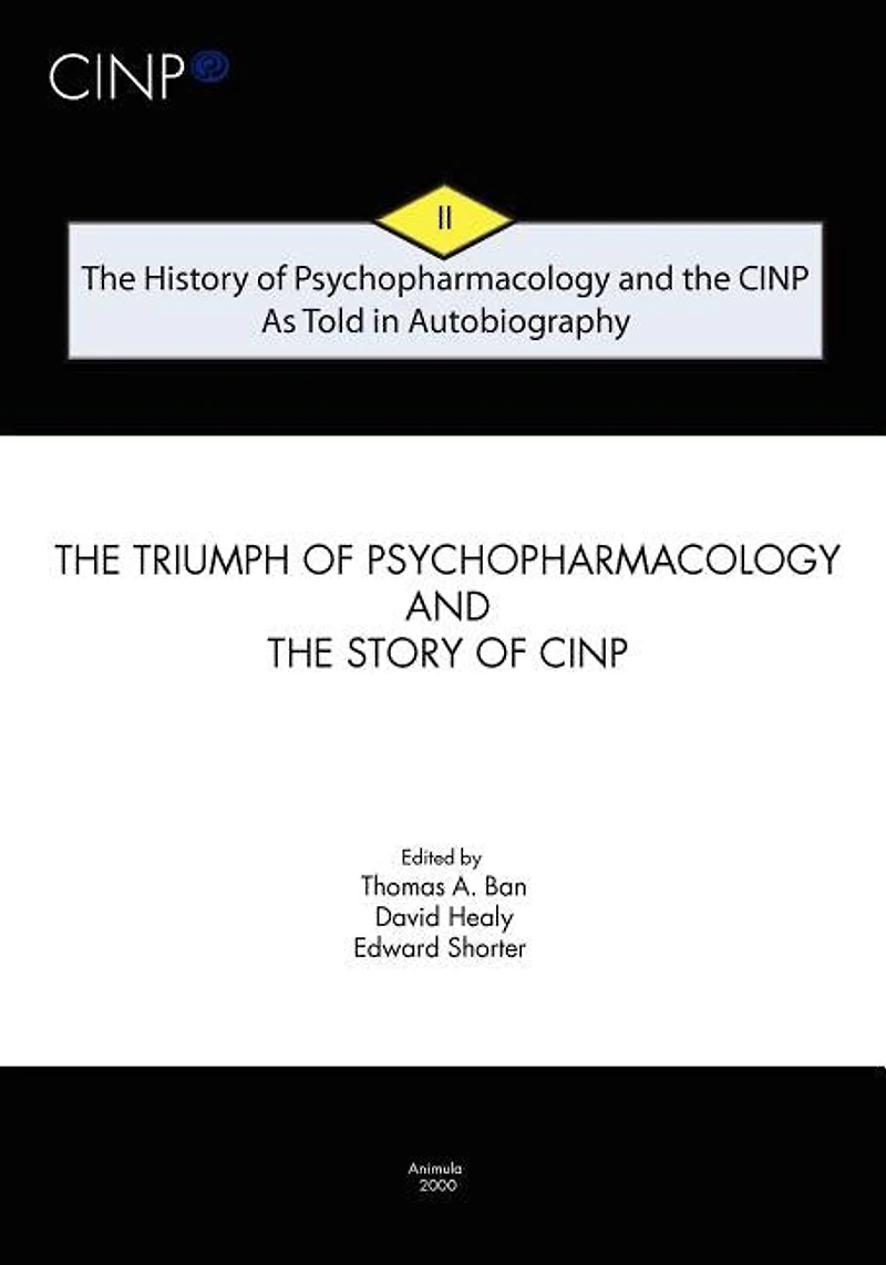 The History of Psychopharmacology and the CINP - As Told in Autobiography: The triumph of Psychopharmacology and the story of CINP