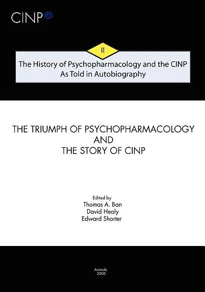 The History of Psychopharmacology and the CINP - As Told in Autobiography: The triumph of Psychopharmacology and the story of CINP