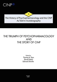 The History of Psychopharmacology and the CINP - As Told in Autobiography: The triumph of Psychopharmacology and the story of CINP