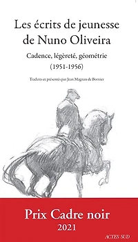Les écrits de jeunesse Nuno Oliveira : cadence, légèreté, géométrie (1951-1956): (1951-1956)