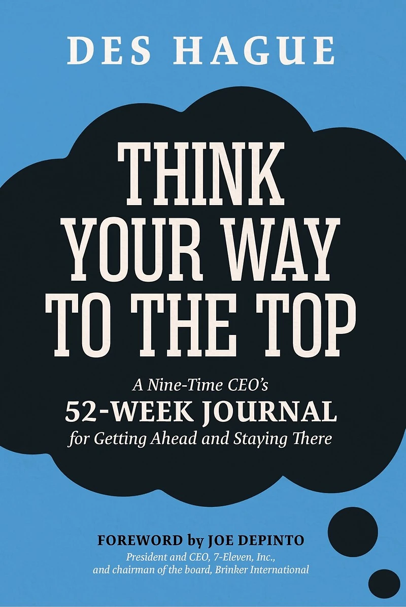 Think Your Way to the Top: A Nine-Time CEO's 52-Week Journal for Getting Ahead and Staying There