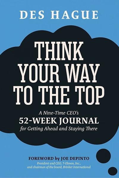 Think Your Way to the Top: A Nine-Time CEO's 52-Week Journal for Getting Ahead and Staying There