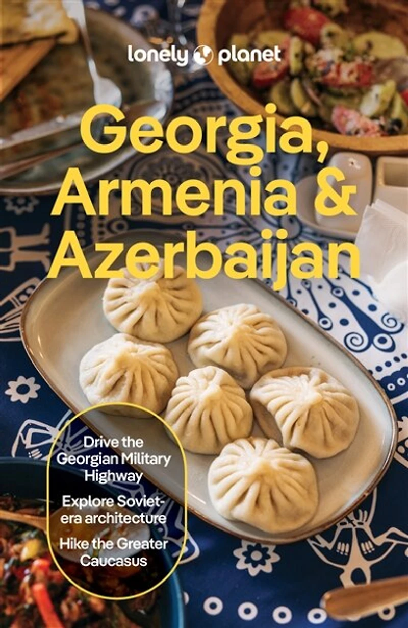 Lonely Planet Georgia, Armenia & Azerbaijan 9 9th Ed.: Plan the Trip of a Lifetime, Detailed Itineraries Maps, Insider Tips, Covers Tbilisi, Yerevan, Baku, Shahdag National Park and more