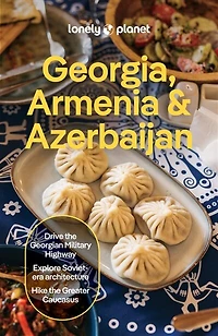 Lonely Planet Georgia, Armenia & Azerbaijan 9 9th Ed.: Plan the Trip of a Lifetime, Detailed Itineraries Maps, Insider Tips, Covers Tbilisi, Yerevan, Baku, Shahdag National Park and more