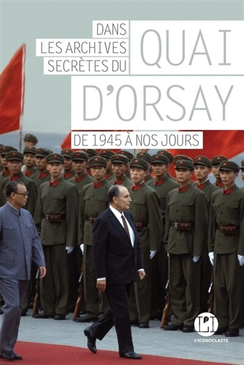 Dans les archives secrètes du Quai d'Orsay: de 1945 à nos jours