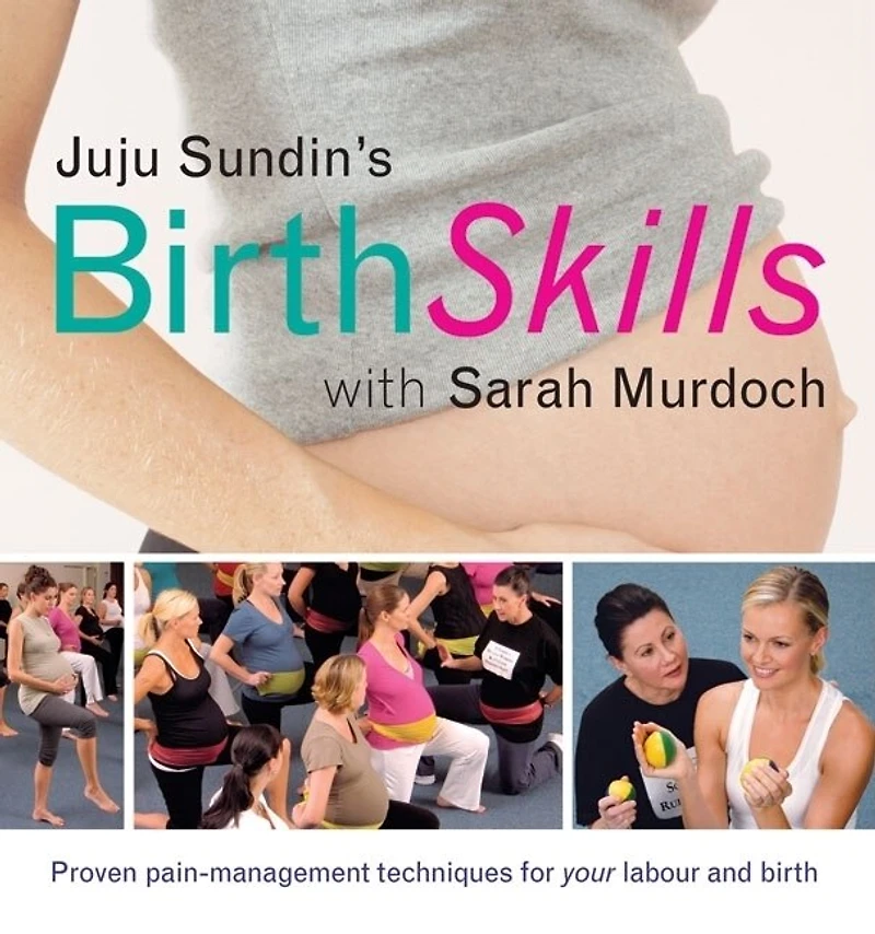 Juju Sundin's Birth Skills: Proven Pain-Management Techniques for Your Labour and