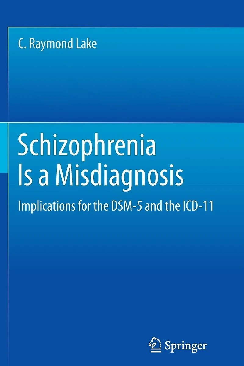 Schizophrenia Is a Misdiagnosis: Implications for the DSM-5 and the ICD-11