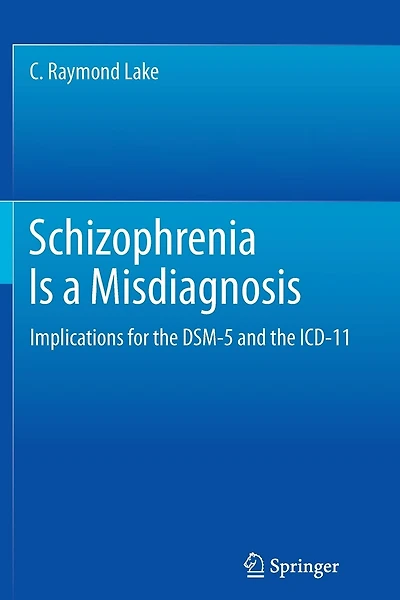 Schizophrenia Is a Misdiagnosis: Implications for the DSM-5 and the ICD-11