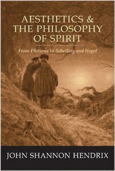 Aesthetics & the Philosophy of Spirit: From Plotinus to Schelling and Hegel