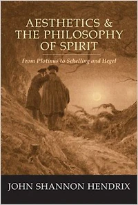 Aesthetics & the Philosophy of Spirit: From Plotinus to Schelling and Hegel