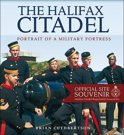 The Halifax Citadel - New Edition: Portrait of a Military Fortress