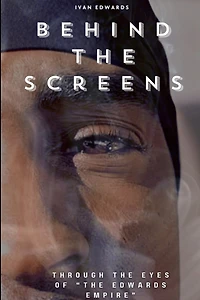 Behind The Screens "Through The Eyes Of "The Edwards Empire"