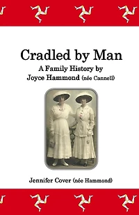Cradled by Man: A Family History by Joyce Hammond (née Cannell)