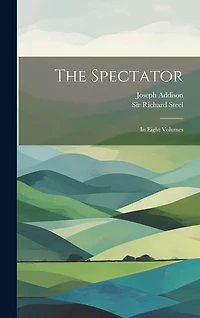 The Spectator: In Eight Volumes