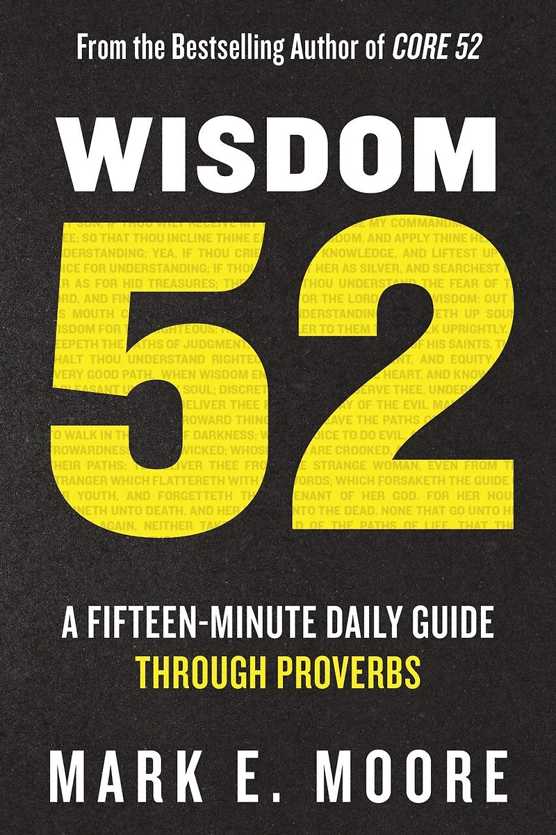 Wisdom 52: A Fifteen-Minute Daily Guide Through Proverbs: Bible Study