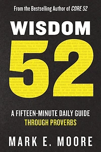 Wisdom 52: A Fifteen-Minute Daily Guide Through Proverbs: Bible Study