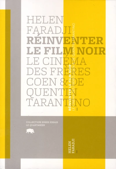 Réinventer le film noir: le cinéma des frères Coen & de Quentin Tarantino