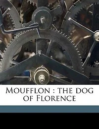 Moufflon: The Dog of Florence (Classic Reprint)