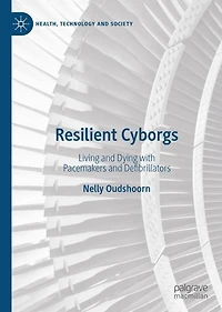 Resilient Cyborgs: Living And Dying With Pacemakers Defibrillators