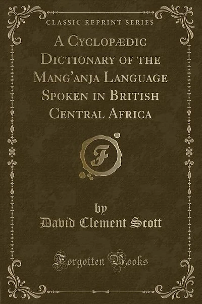 A Cyclopædic Dictionary of the Mang'anja Language Spoken in British Central Africa (Classic Reprint)