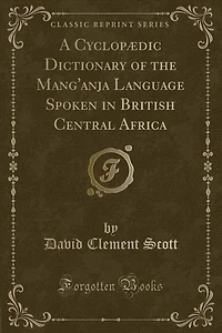 A Cyclopædic Dictionary of the Mang'anja Language Spoken in British Central Africa (Classic Reprint)