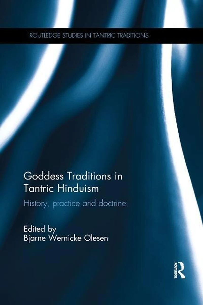 Goddess Traditions Tantric Hinduism: History, Practice And Doctrine