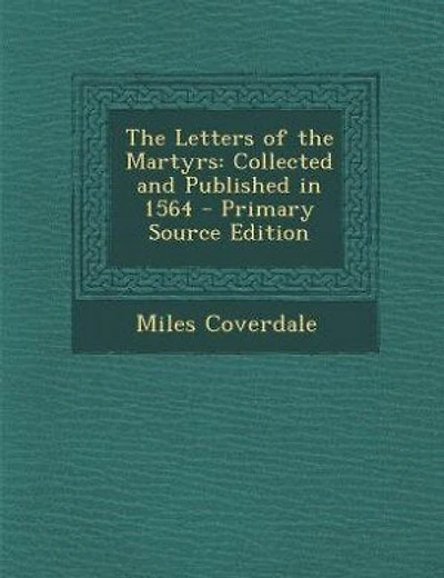The Letters of the Martyrs: Collected and Published in 1564
