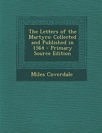 The Letters of the Martyrs: Collected and Published in 1564
