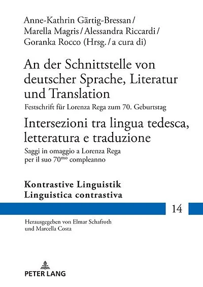 An der Schnittstelle von deutscher Sprache, Literatur und Translation / Intersezioni tra lingua tedesca, letteratura e traduzione: Festschrift fuer Lorenza Rega zum 70. Geburtstag Saggi omaggio a per il suo 70mo compleanno