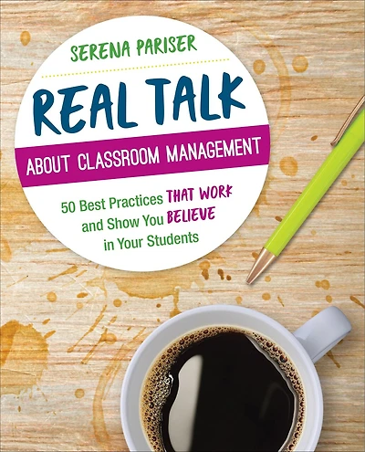 Real Talk About Classroom Management: 50 Best Practices That Work And Show You Believe In Your Students