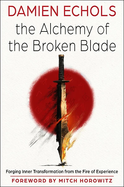 The Alchemy of the Broken Blade: Forging Inner Transformation from the Fire of Experience