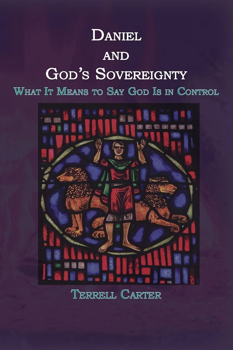 Daniel and God's Sovereignty: What It Means to Say God Is Control