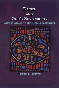 Daniel and God's Sovereignty: What It Means to Say God Is Control
