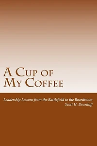 A Cup of My Coffee: Leadership Lessons from the Battlefield to the Boardroom