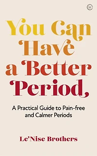 You Can Have A Better Period: Practical Guide to Pain-free and Calmer Periods