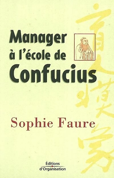 Manager à l'école de Confucius: le management comme vous ne l'avez jamais imaginé !