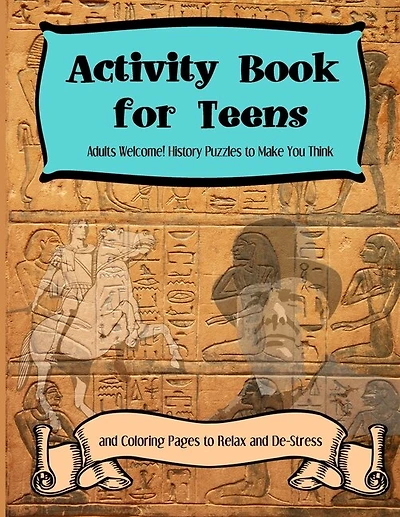 Activity Books for Teens: Adults Welcome! History Puzzles to Make You Think and Coloring Pages to Relax and De-Stress