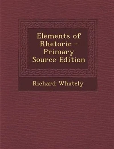 Elements of Rhetoric - Primary Source Edition