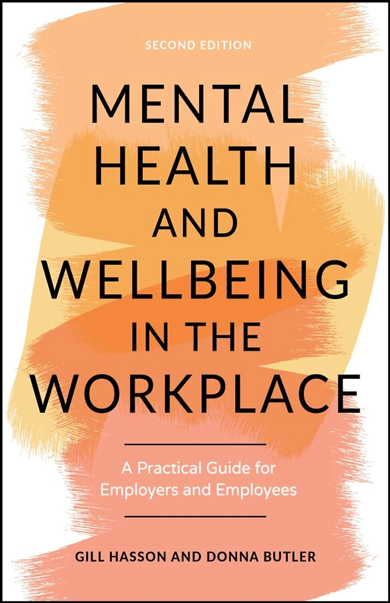 Mental Health and Wellbeing the Workplace: A Practical Guide for Employers Employees
