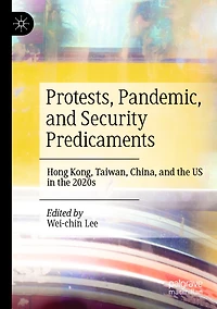 Protests, Pandemic, and Security Predicaments: Hong Kong, Taiwan, China, and the US in the 2020s