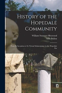 History of the Hopedale Community: From its Inception to its Virtual Submergence in the Hopedale Par