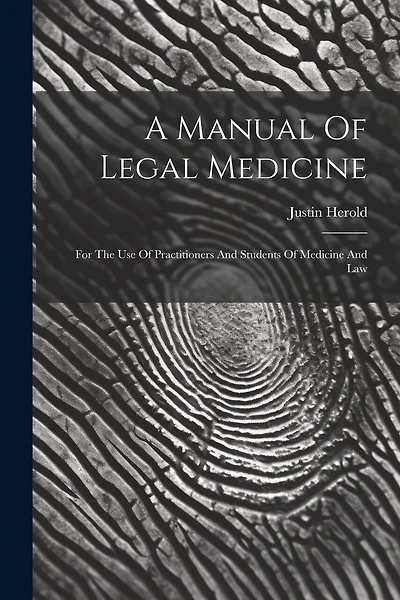 A Manual Of Legal Medicine: For The Use Of Practitioners And Students Of Medicine And Law