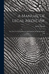 A Manual Of Legal Medicine: For The Use Of Practitioners And Students Of Medicine And Law