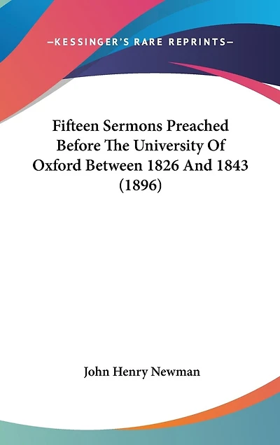 Fifteen Sermons Preached Before The University Of Oxford Between 1826 And 1843 (1896)