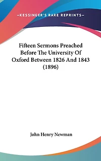 Fifteen Sermons Preached Before The University Of Oxford Between 1826 And 1843 (1896)