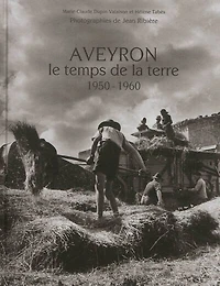 Aveyron, le temps de la terre : 1950-1960: 1950-1960