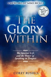 The GLORY WITHIN: Interior Life And Power Of Speaking Tongues