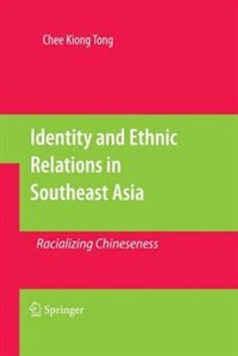 Identity and Ethnic Relations Southeast Asia: Racializing Chineseness