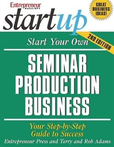 Start Your Own Seminar Production Business: Your Step-by-step Guide To Success